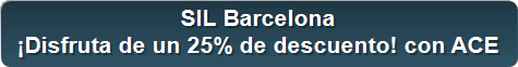 SIL Barcelona 
&iexcl;Disfruta de un 25% de descuento! con ACE